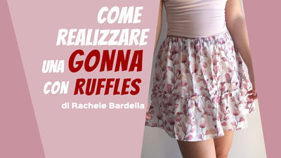 Come realizzare una gonna con ruffles di Rachele Bardella